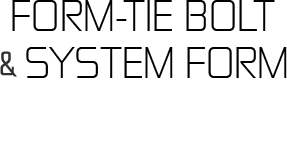 FORM-TIE BOLT & SYSTEM FORM