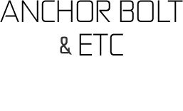 ANCHOR BOLT & ETC
